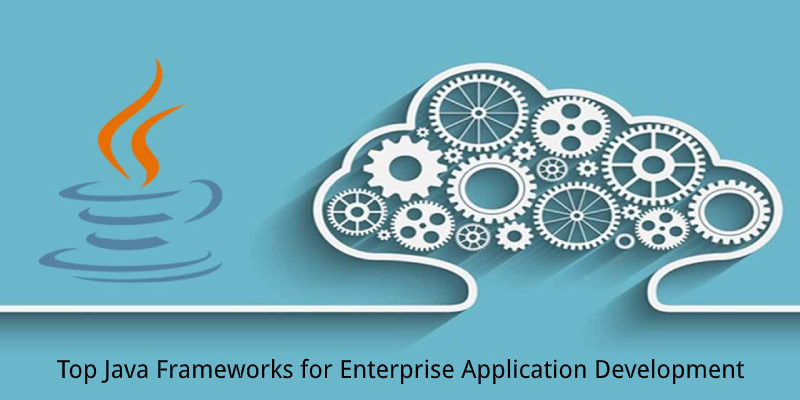 Top Java Frameworks for Enterprise Application Development
