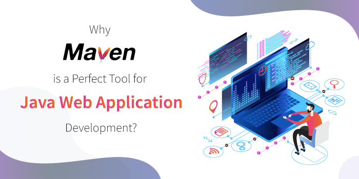 Why Maven is a Perfect Tool for Java Web Application Development
