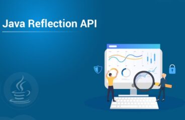 Everything About Java Reflection API You Shouldn’t Miss Out On
