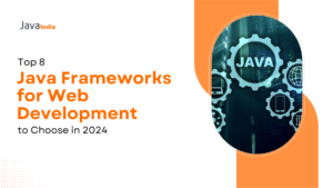 Top 8 Java Frameworks for Web Development to Choose in 2024