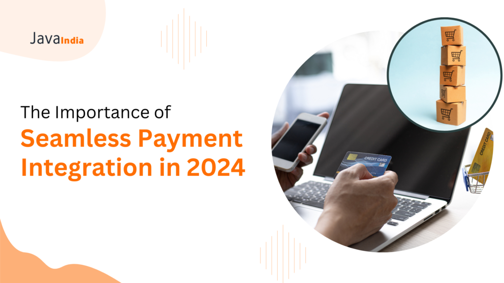 The Importance of Seamless Payment Integration in 2024 