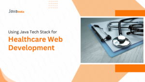 Using Java Tech Stack for Healthcare Web Development