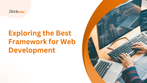 Exploring the Best Framework for Web Development: A 2024 Guide.