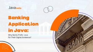 Banking Application in Java: Why Banks Prefer Java for Their Digital Existence?